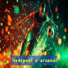 liverpool x arsenal onde assistir