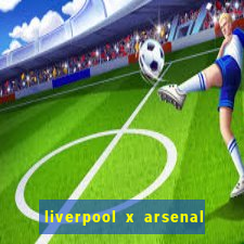 liverpool x arsenal onde assistir