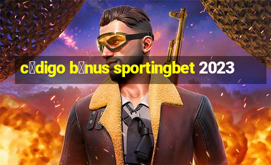 c贸digo b么nus sportingbet 2023