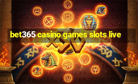 bet365 casino games slots live