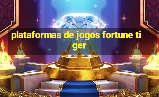 plataformas de jogos fortune tiger