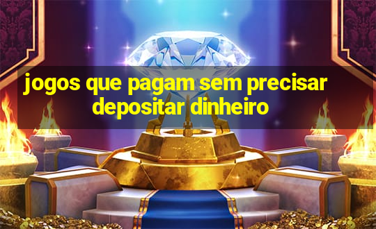 jogos que pagam sem precisar depositar dinheiro