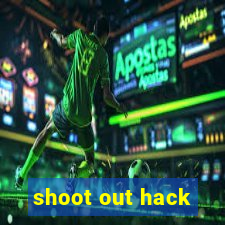 shoot out hack