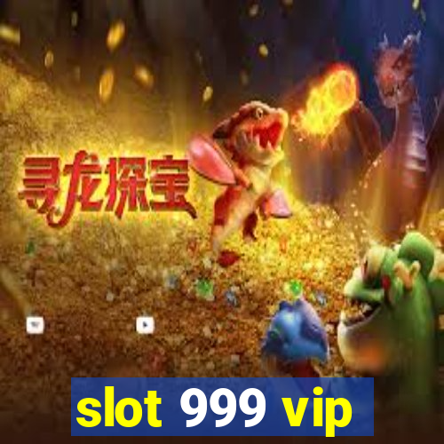 slot 999 vip