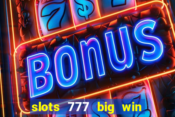 slots 777 big win paga mesmo