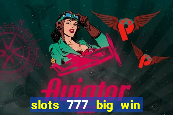 slots 777 big win paga mesmo