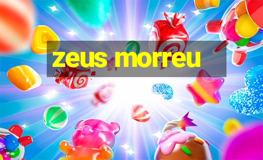 zeus morreu