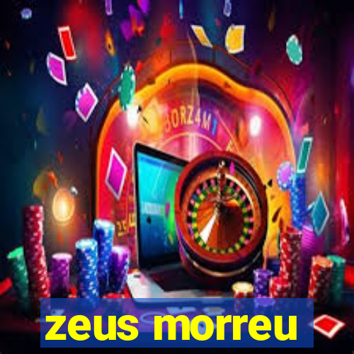 zeus morreu