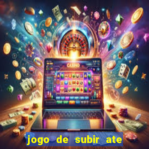 jogo de subir ate o ceu