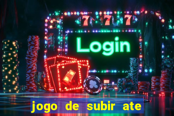 jogo de subir ate o ceu