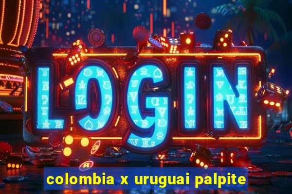 colombia x uruguai palpite