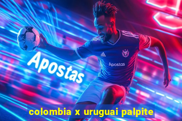 colombia x uruguai palpite