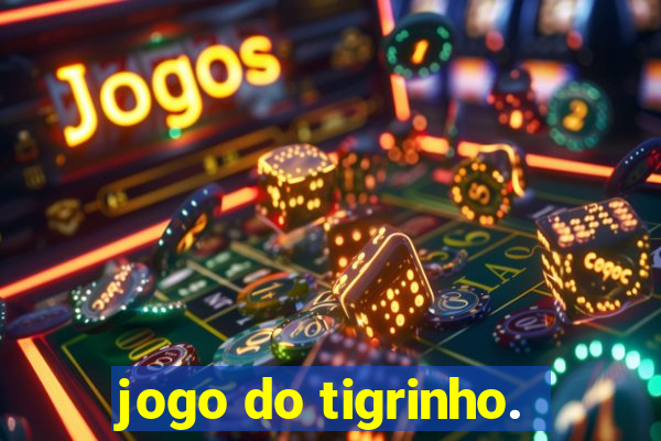 jogo do tigrinho.