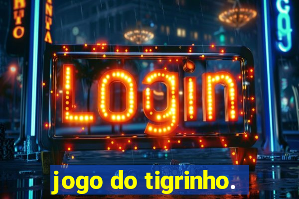 jogo do tigrinho.