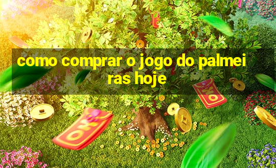 como comprar o jogo do palmeiras hoje