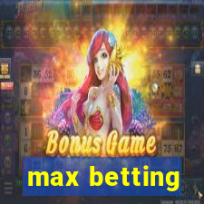 max betting