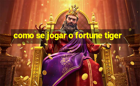 como se jogar o fortune tiger