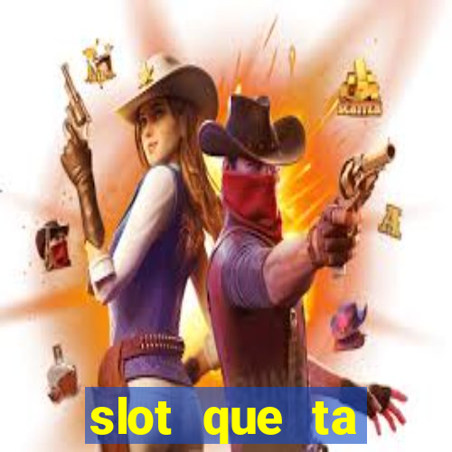 slot que ta pagando agora