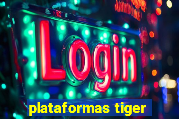 plataformas tiger