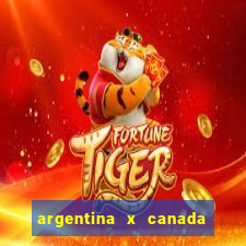 argentina x canada ao vivo