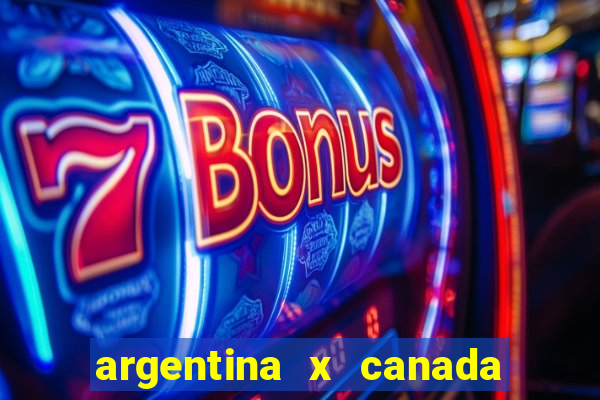 argentina x canada ao vivo