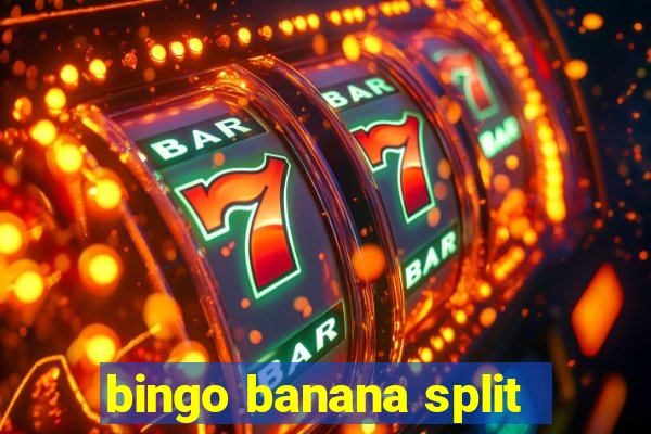 bingo banana split