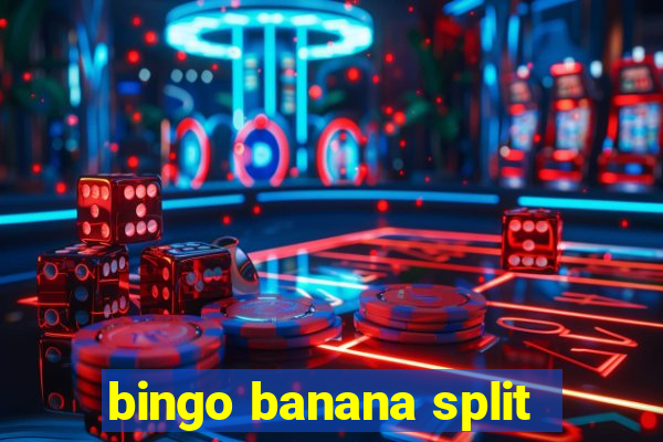 bingo banana split