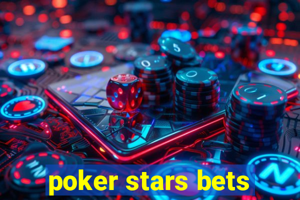 poker stars bets