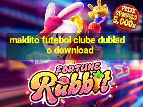 maldito futebol clube dublado download