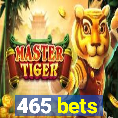 465 bets