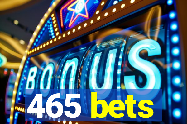 465 bets