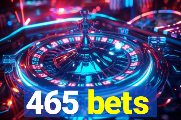 465 bets