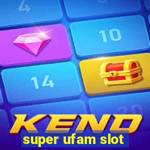 super ufam slot