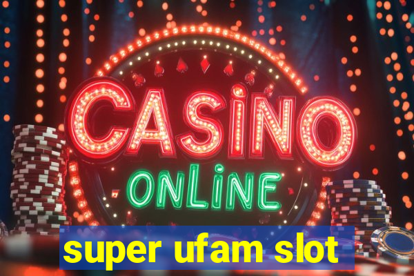 super ufam slot