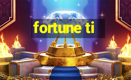 fortune ti