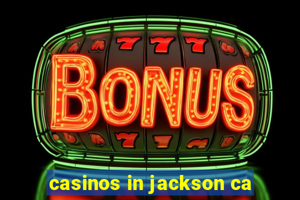 casinos in jackson ca