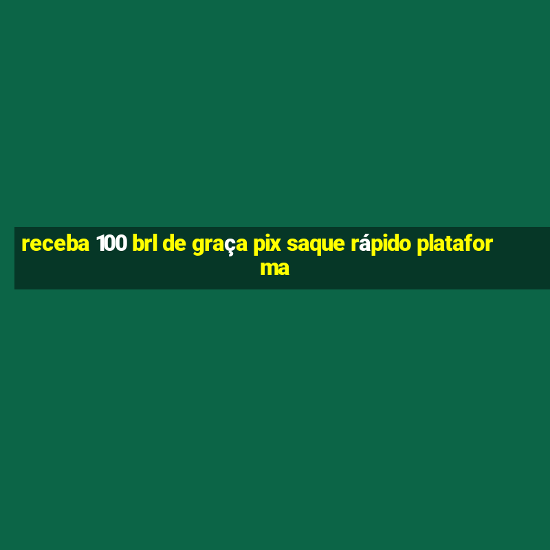 receba 100 brl de graça pix saque rápido plataforma