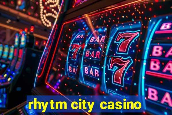 rhytm city casino