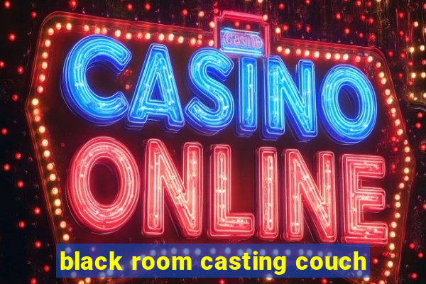 black room casting couch