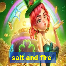 salt and fire