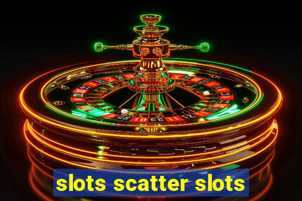 slots scatter slots