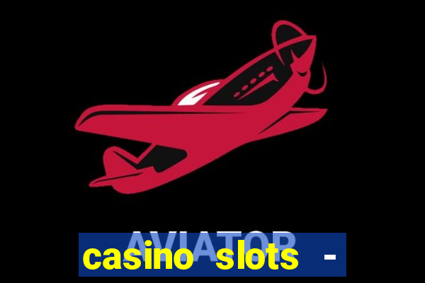 casino slots - jackpot slots