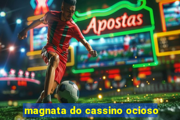 magnata do cassino ocioso