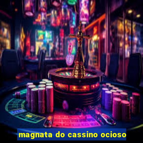 magnata do cassino ocioso