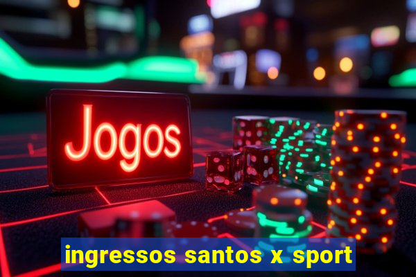 ingressos santos x sport