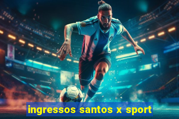 ingressos santos x sport