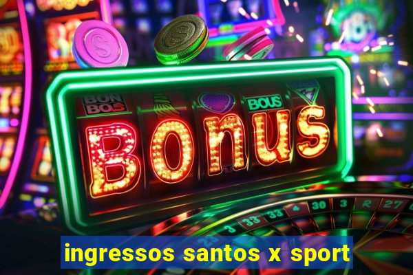 ingressos santos x sport