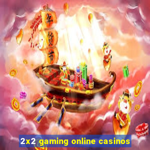 2x2 gaming online casinos