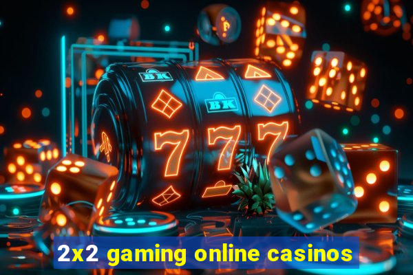 2x2 gaming online casinos