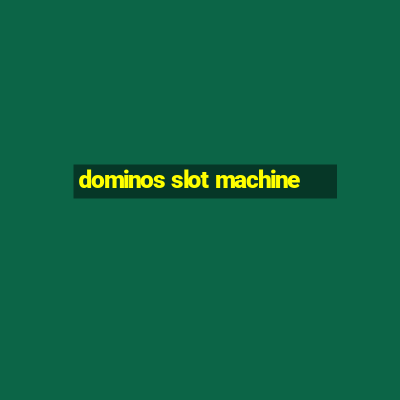 dominos slot machine